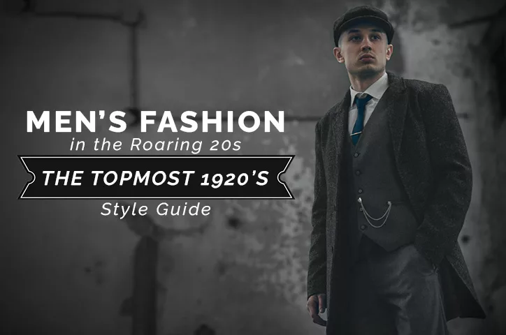 Men's Fashion in the Roaring 20s The topmost 1920's Style Guide