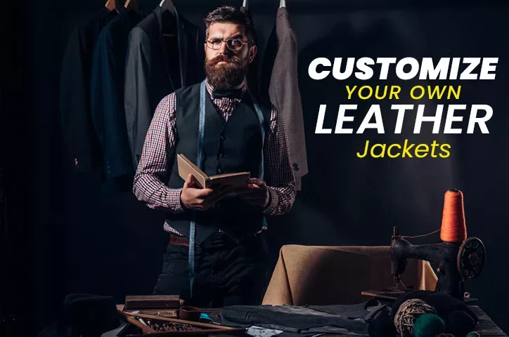 Customize Your Own Leather Jacket - Step-By-Step Guide