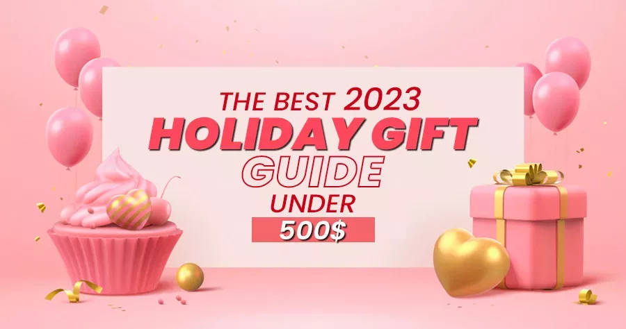 The Best 2023 Holiday Gift Guide Under 500$
