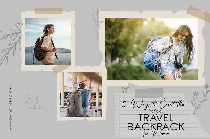 5 Ways To Create The Perfect Travel Backpack For Women