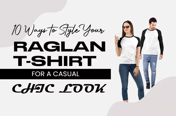 10 Ways to Style Your Raglan T-Shirt for a Casual Chic Look