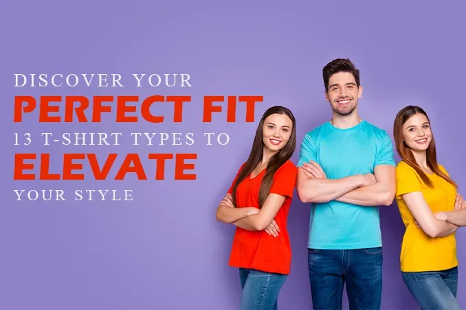 Discover Your Perfect Fit 13 T-Shirt Types to Elevate Your Style
