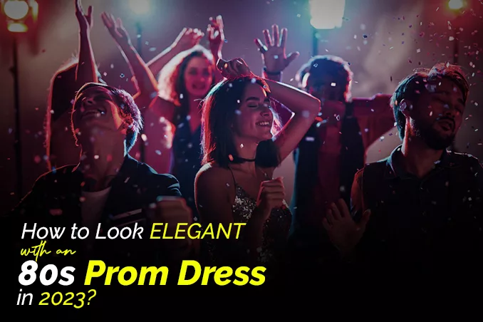 How to Look Elegant with an 80s Prom Dress in 2023!