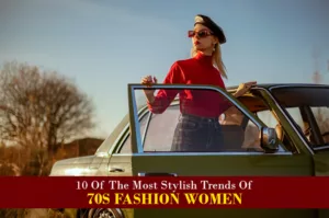 10 Of The Most Stylish Trends Of 70s Fashion Women